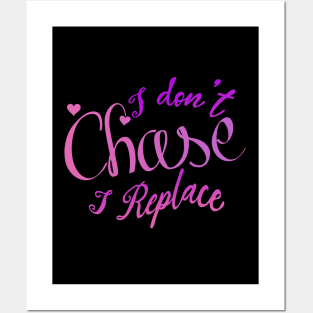 i Don't Chase i Replace Posters and Art